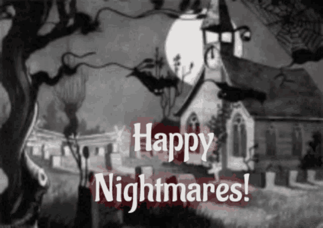 a black and white image with the words happy nightmares written on it
