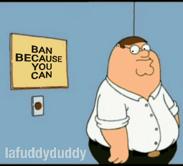 peter griffin from family guy is standing in front of a sign that says ban because you can