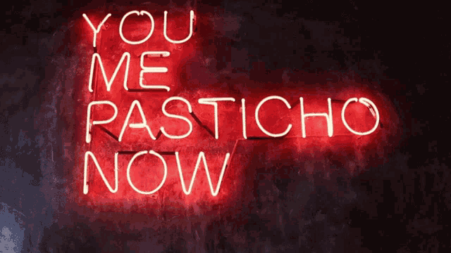a neon sign says you me pasticho now
