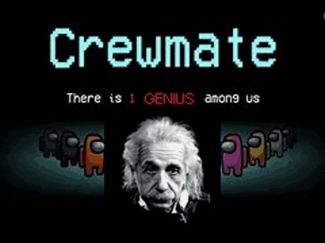 a poster that says crewmate there is 1 genius among us with a picture of einstein