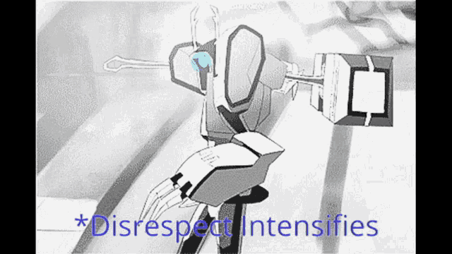 a black and white drawing of a robot with the words " disrespect intensifies " below it