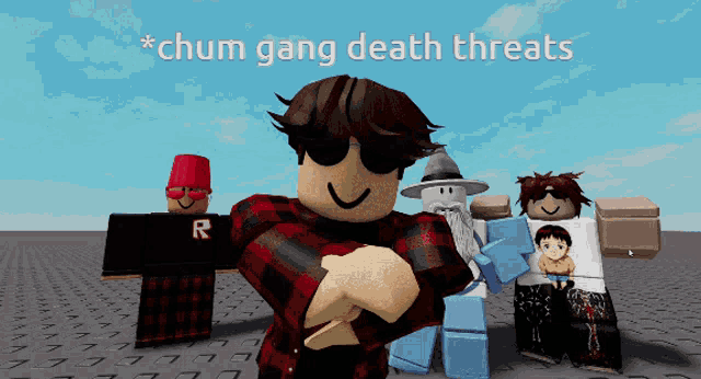 a group of roblox characters standing next to each other with the words * chum gang death threats * written above them