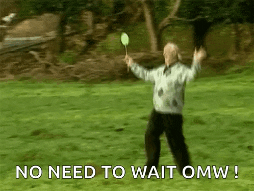 a man holding a badminton racket in a grassy field with the words " no need to wait omw " below him