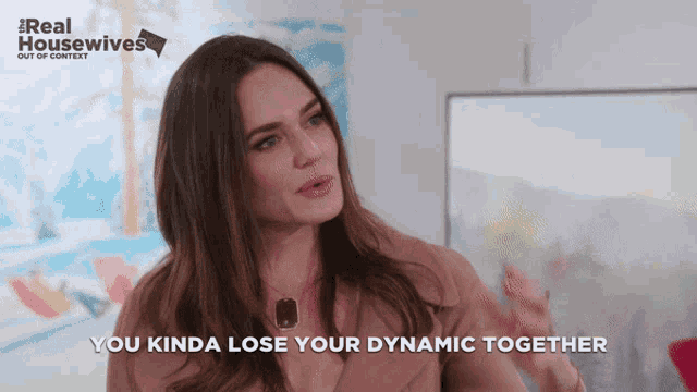a woman says " you kinda lose your dynamic together " in a real housewives ad