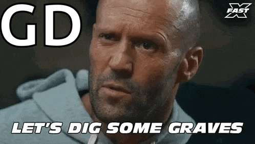 a close up of a man 's face with the words `` gd let 's dig some graves '' written above him .