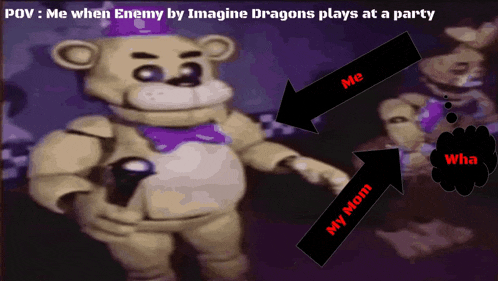 a picture of a teddy bear with the caption " me when enemy by imagine dragons plays at a party " on it