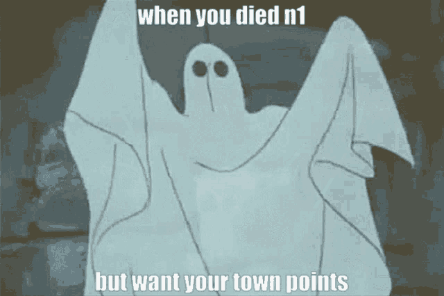a cartoon of a ghost with a caption that says when you died n1 but want your town points