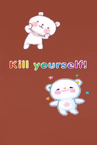 two teddy bears with the words kill yourself on the bottom