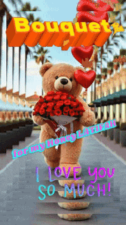 a teddy bear holding a bouquet of red roses and balloons says i love you so much