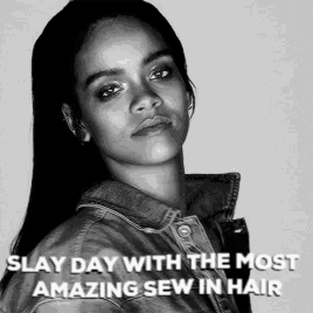 a black and white photo of a woman with a caption that says slay day with the most amazing sew in hair