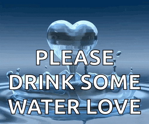 a sign that says please drink some water love with a heart in the middle