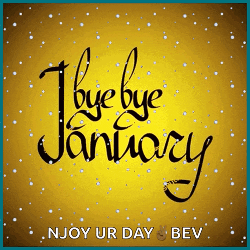 a poster that says bye bye january on it
