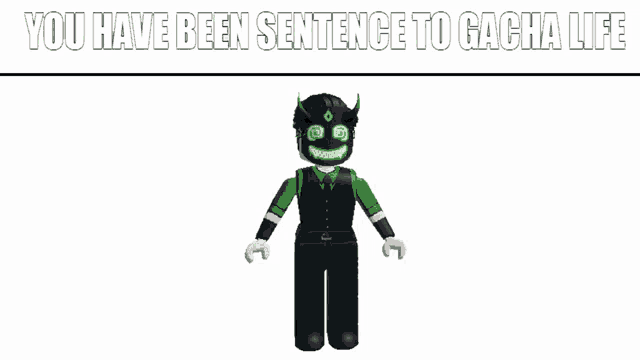 a picture of a girl with a green face and the words `` you have been sentence to gacha life ''