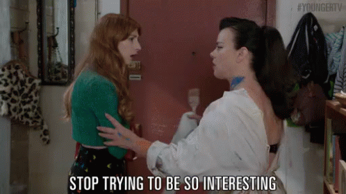 Stop Trying To Be So Interesting GIF
