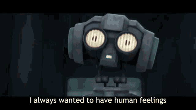 a robot says i always wanted to have human feelings in a cartoon