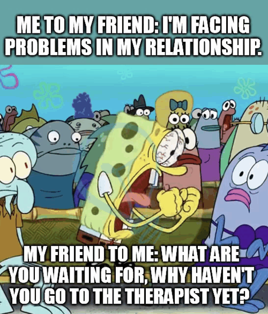 a cartoon of spongebob saying " me to my friend : i 'm facing problems in my relationship