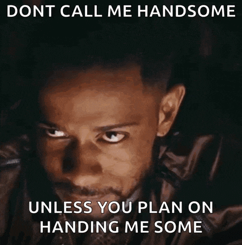 a picture of a man with the caption " dont call me handsome "