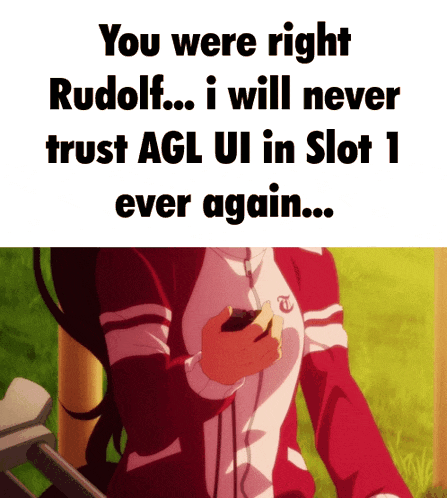 a picture of a girl with the words " you were right rudolf i will never trust agl ul in slot 1 ever again "