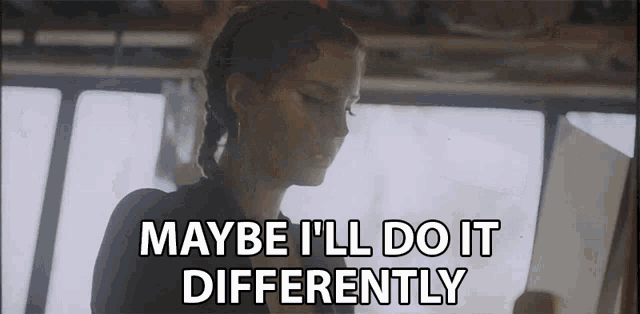 Maybe Ill Do It Differently Different GIF - Maybe Ill Do It Differently Different Unique GIFs