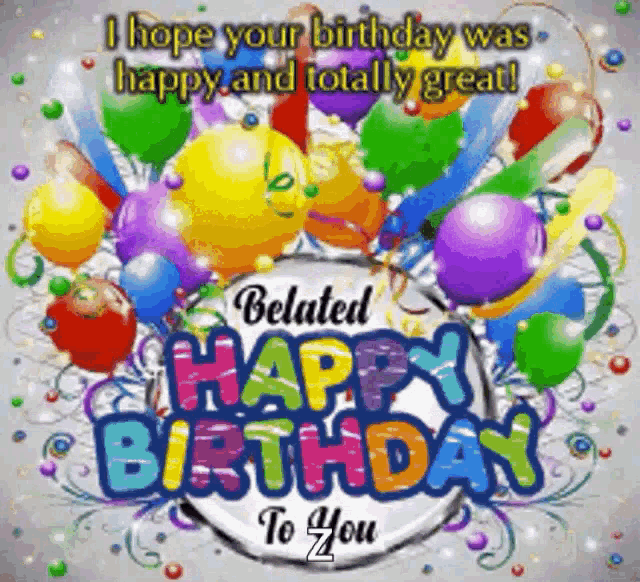 a belated birthday card with balloons and confetti