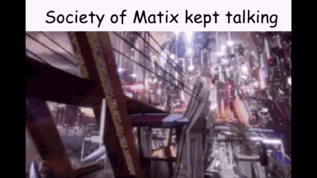 Matix Society If GIF - Matix Society If Society If Matix GIFs