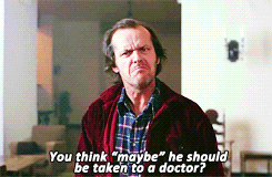 Doctor GIF - The Shining Jack Maybe He Should Be Taken To A Doctor GIFs