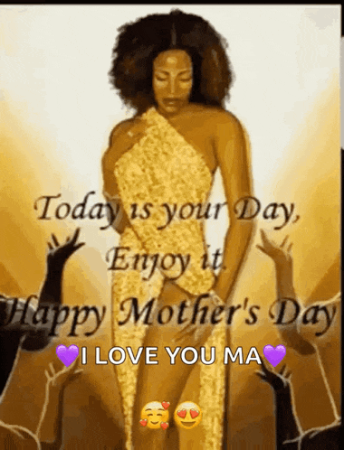 a picture of a woman in a gold dress with the words today is your day enjoy it happy mother 's day i love you ma .