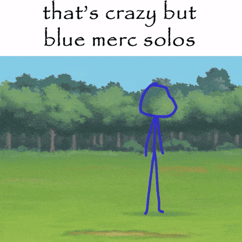 a stick figure is standing in a field with the words that 's crazy but blue merc solos