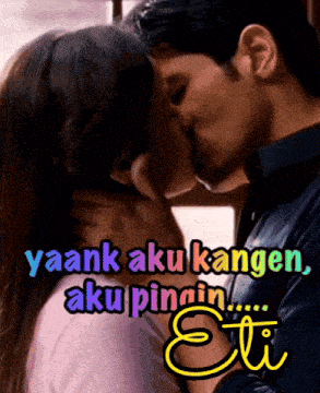 a picture of a man and woman kissing with the words yaank aku kangen aku pingin