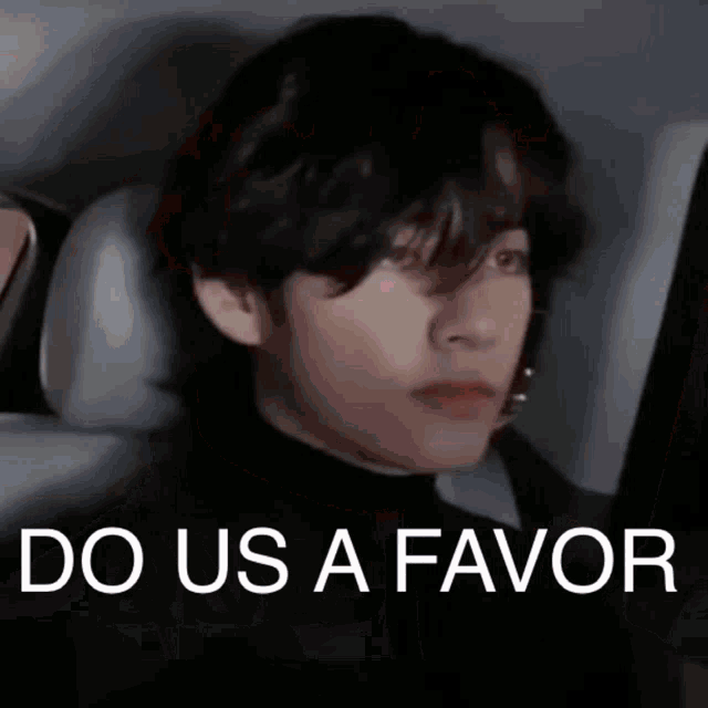 a man sitting in a car with the words do us a favor written below him