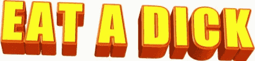 the word eat a dick is written in yellow and orange letters .