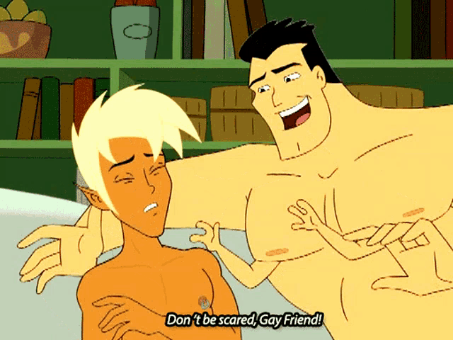 a cartoon character says " don 't be scared gay friend " to another character
