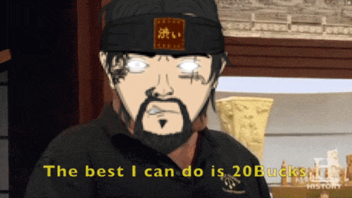 a man with a beard says " the best i can do is 20bucks "