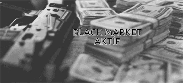 a black and white photo of a stack of money with the words black market aktif
