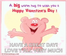 a big warm hug to wish you a happy valentine 's day ! have a great day love y all very much