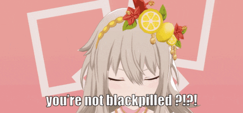 a picture of a girl with the words " you 're not blackpilled " on the bottom