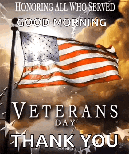 a picture of an american flag waving in the wind with the words `` honoring all who served good morning veterans day thank you '' .