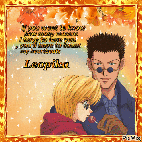 if you want to know how many reasons i have to love you you 'll have to count my heartbeat leopika