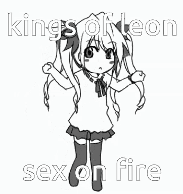a black and white drawing of a girl with the words kings of leon sex on fire on the bottom