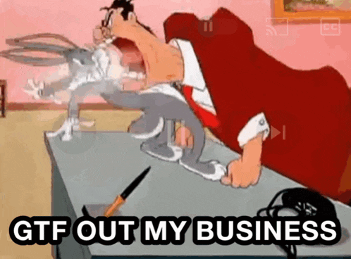 a cartoon of bugs bunny sitting at a desk with the words gtf out my business