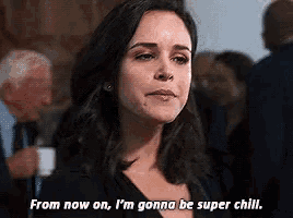 a woman is saying `` from now on , i 'm gonna be super chill '' .