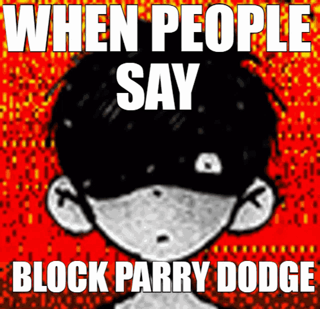 a poster that says " when people say block parry dodge " with a picture of a person