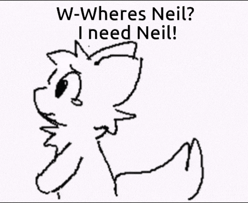 a black and white drawing of a cat with the words w-wheres neil i need neil below it