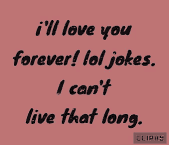 i 'll love you forever lol jokes i can t live that long cliphy