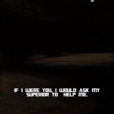 if i were you i would ask my superior to help me written on a screen