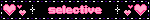 the word selective is displayed on a black background with pink hearts