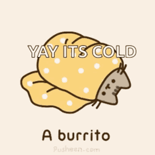 a cartoon of a cat wrapped in a blanket with the words yay its cold a burrito .