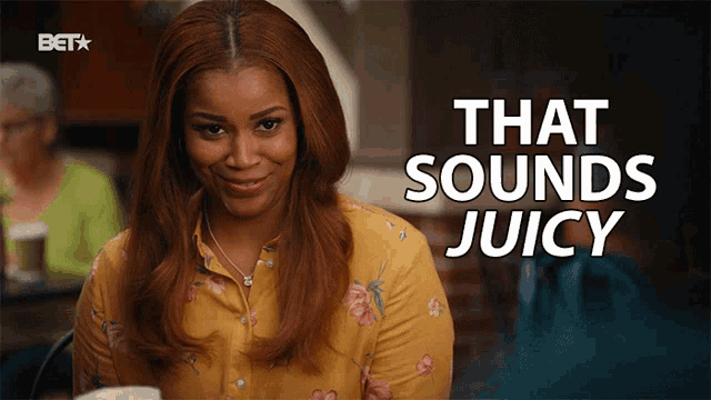 a woman in a yellow shirt is smiling with the words that sounds juicy behind her