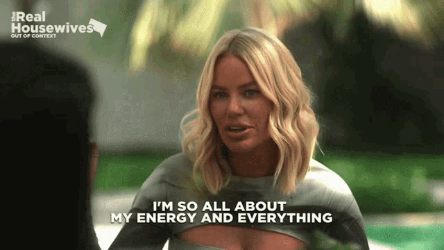 a woman says " i 'm so all about my energy and everything " in an advertisement for real housewives