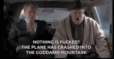two men are sitting in a car and one of them says nothing is fucked